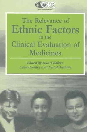 The Relevance of Ethnic Factors in the Clinical Evaluation of Medicines: Proceedings of a Workshop held at The Medical Society of London, UK, 7th and 8th July, 1993 de S.R. Walker