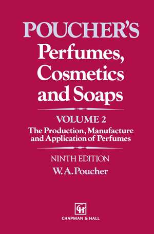 Perfumes, Cosmetics and Soaps: Volume II The Production, Manufacture and Application of Perfumes de W. a. Poucher