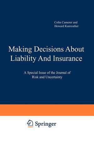 Making Decisions About Liability And Insurance: A Special Issue of the Journal of Risk and Uncertainty de Colin F. Camerer