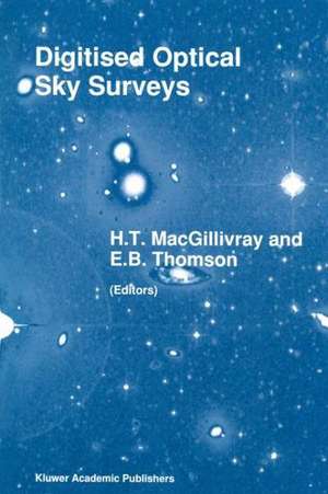 Digitised Optical Sky Surveys: Proceedings of the Conference on ‘Digitised Optical Sky Surveys’, Held in Edinburgh, Scotland, 18–21 June 1991 de H.T. MacGillivray