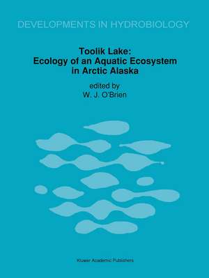 Toolik Lake: Ecology of an Aquatic Ecosystem in Arctic Alaska de James J. O'Brien