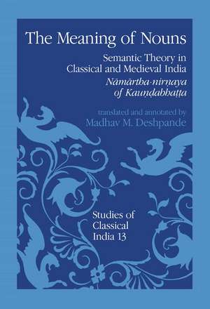 The Meaning of Nouns: Semantic Theory in Classical and Medieval India de M.M. Deshpande