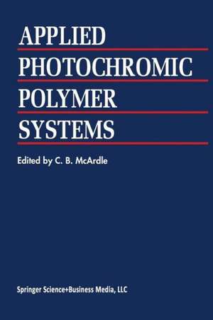 Applied Photochromic Polymer Systems de C.B. McArdle