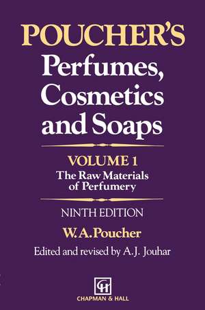 Poucher’s Perfumes, Cosmetics and Soaps — Volume 1: The Raw Materials of Perfumery de W. a. Poucher