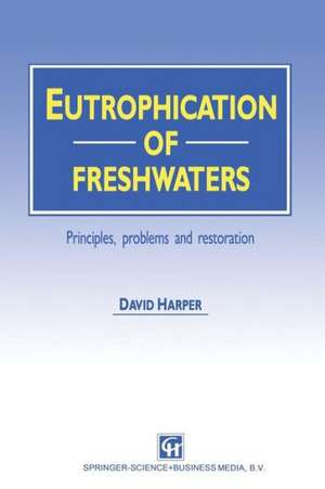 Eutrophication of Freshwaters: Principles, problems and restoration de David Harper