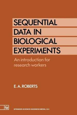 Sequential Data in Biological Experiments: An introduction for research workers de Ellis A. Roberts