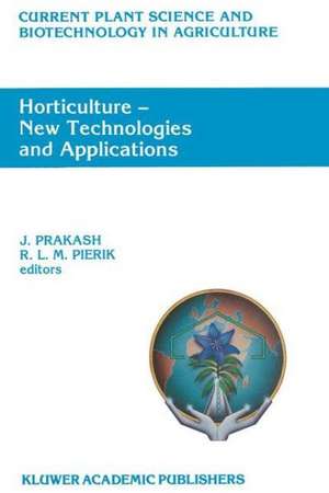 Horticulture — New Technologies and Applications: Proceedings of the International Seminar on New Frontiers in Horticulture, organized by Indo-American Hybrid Seeds,Bangalore, India, November 25–28, 1990 de J. Prakash