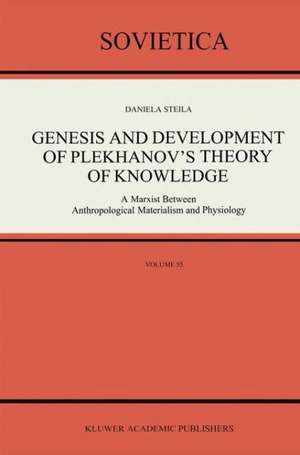 Genesis and Development of Plekhanov’s Theory of Knowledge: A Marxist Between Anthropological Materialism and Physiology de D. Steila