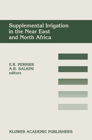 Supplemental Irrigation in the Near East and North Africa: Proceedings of a Workshop on Regional Consultation on Supplemental Irrigation. ICARDA and FAO, Rabat, Morocco, 7–9 December, 1987 de Eugene R. Perrier