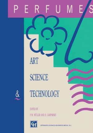 Perfumes: Art, Science and Technology de P. M. Muller