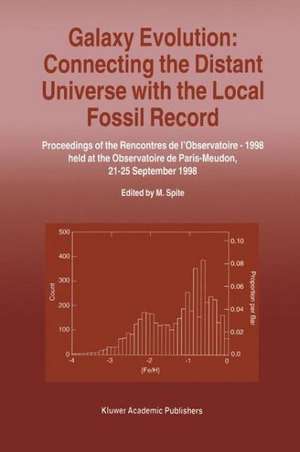 Galaxy Evolution: Connecting the Distant Universe with the Local Fossil Record: Proceedings of a Colloquium held at the Observatoire de Paris-Meudon from 21–25 September, 1998 de Monique Spite