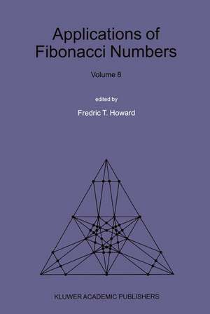 Applications of Fibonacci Numbers: Volume 8: Proceedings of The Eighth International Research Conference on Fibonacci Numbers and Their Applications de Fredric T. Howard