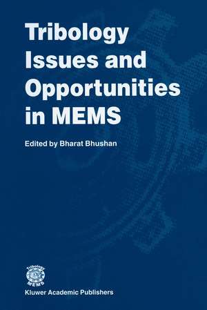 Tribology Issues and Opportunities in MEMS: Proceedings of the NSF/AFOSR/ASME Workshop on Tribology Issues and Opportunities in MEMS held in Columbus, Ohio, U.S.A., 9–11 November 1997 de Bharat Bhushan