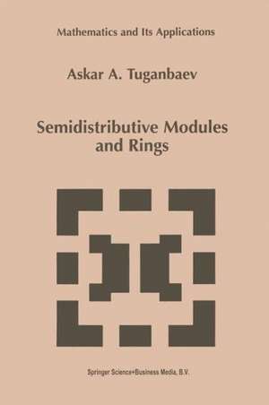 Semidistributive Modules and Rings de A.A. Tuganbaev