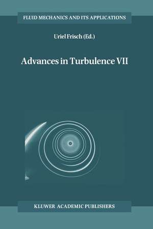 Advances in Turbulence VII: Proceedings of the Seventh European Turbulence Conference, held in Saint-Jean Cap Ferrat, France, 30 June – 3 July 1998 / Actes de la Septième Conférence Européenne de Turbulence, tenue à Saint-Jean Cap Ferrat, France, 30 Juin – 3 Juillet 1998 de Uriel Frisch