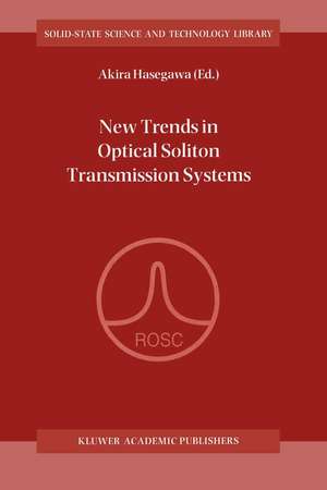 New Trends in Optical Soliton Transmission Systems: Proceedings of the Symposium held in Kyoto, Japan, 18–21 November 1997 de Akira Hasegawa