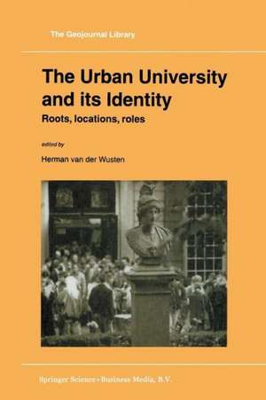 The Urban University and its Identity: Roots, Location, Roles de Herman van der Wusten