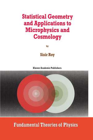 Statistical Geometry and Applications to Microphysics and Cosmology de S. Roy
