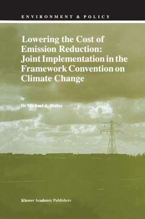 Lowering the Cost of Emission Reduction: Joint Implementation in the Framework Convention on Climate Change de M.A. Ridley