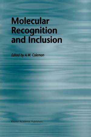 Molecular Recognition and Inclusion: Proceedings of the Ninth International Symposium on Molecular Recognition and Inclusion, held at Lyon, 7–12 September 1996 de A.W. Coleman