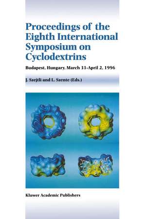 Proceedings of the Eighth International Symposium on Cyclodextrins: Budapest, Hungary, March 31–April 2, 1996 de J. Szejtli