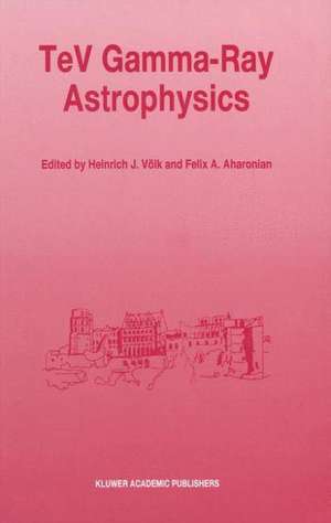 TeV Gamma-Ray Astrophysics: Theory and Observations Presented at the Heidelberg Workshop, October 3–7, 1994 de Heinrich J. Völk