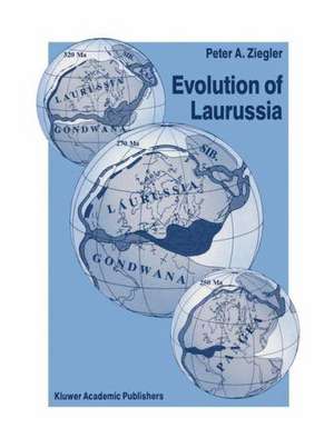 Evolution of Laurussia: A Study in Late Palaeozoic Plate Tectonics de Peter A. Ziegler