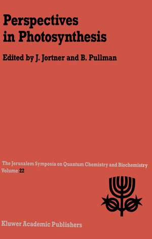 Perspectives in Photosynthesis: Proceedings of the Twenty-Second Jerusalem Symposium on Quantum Chemistry and Biochemistry Held in Jerusalem, Israel, May 15–18, 1989 de Joshua Jortner