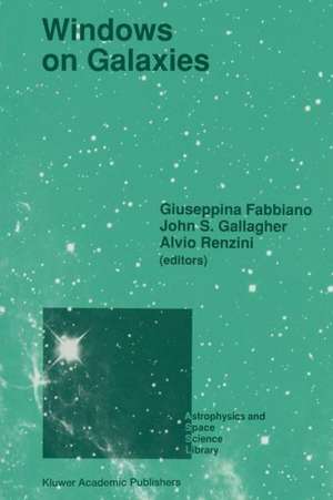 Windows on Galaxies: Proceedings of the Sixth Workshop of the Advanced School of Astronomy of the Ettore Majorana Centre for Scientific Culture, Erice, Italy, May 21–31, 1989 de Giuseppina Fabbiano