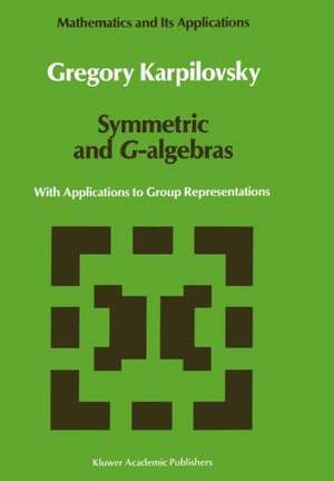 Symmetric and G-algebras: With Applications to Group Representations de Gregory Karpilovsky