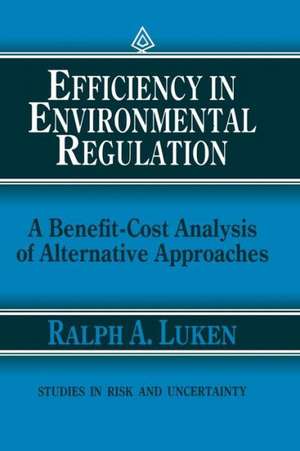 Efficiency in Environmental Regulation: A Benefit-Cost Analysis of Alternative Approaches de Ralph A. Luken