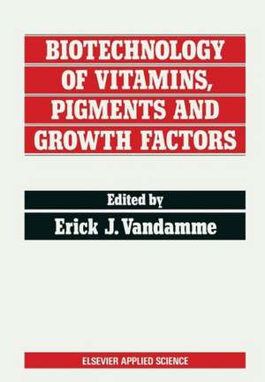 Biotechnology of Vitamins, Pigments and Growth Factors de Erick J. Vandamme