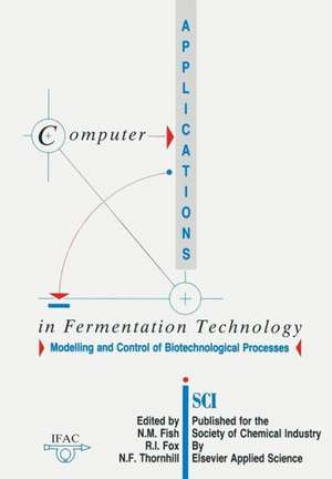 Computer Applications in Fermentation Technology: Modelling and Control of Biotechnological Processes de N. M. Fish