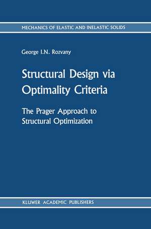 Structural Design via Optimality Criteria: The Prager Approach to Structural Optimization de George I. N. Rozvany