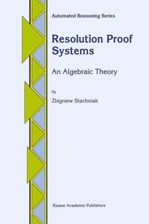 Resolution Proof Systems: An Algebraic Theory de Z. Stachniak