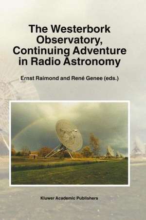 The Westerbork Observatory, Continuing Adventure in Radio Astronomy de Ernst Raimond