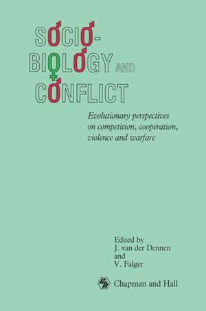 Sociobiology and Conflict: Evolutionary perspectives on competition, cooperation, violence and warfare de V. Falger