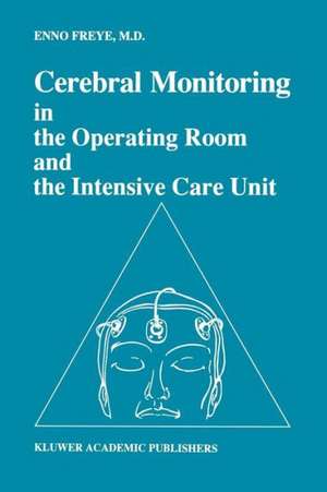 Cerebral Monitoring in the Operating Room and the Intensive Care Unit de Enno Freye