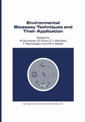 Environmental Bioassay Techniques and their Application: Proceedings of the 1st International Conference held in Lancaster, England, 11–14 July 1988 de M. Munawar