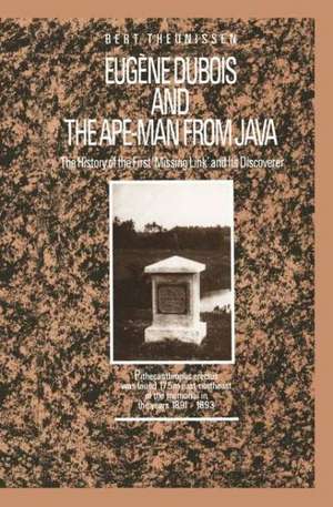 Eugène Dubois and the Ape-Man from Java: The History of the First ‘Missing Link’ and Its Discoverer de L.T. Theunissen