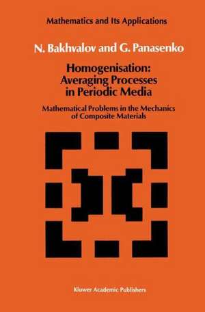 Homogenisation: Averaging Processes in Periodic Media: Mathematical Problems in the Mechanics of Composite Materials de N.S. Bakhvalov