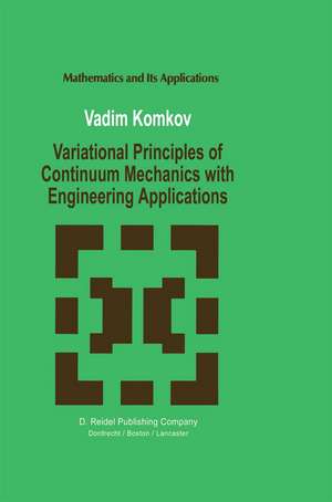 Variational Principles of Continuum Mechanics with Engineering Applications: Introduction to Optimal Design Theory de V. Komkov