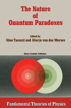 The Nature of Quantum Paradoxes: Italian Studies in the Foundations and Philosophy of Modern Physics de G. Tarozzi