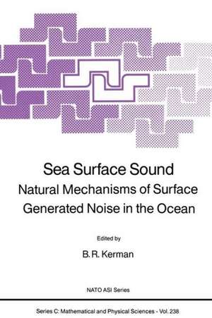 Sea Surface Sound: Natural Mechanisms of Surface Generated Noise in the Ocean de B.R. Kerman