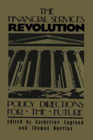 The Financial Services Revolution: Policy Directions for the Future de Catherine England