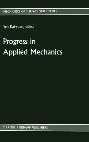 Progress in Applied Mechanics: The Chien Wei-zang Anniversary Volume de Yeh Kai-Yuan