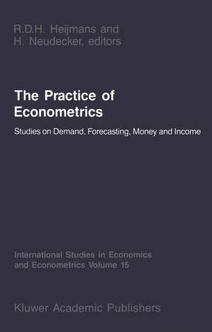 The Practice of Econometrics: Studies on Demand, Forecasting, Money and Income de H. Neudecker