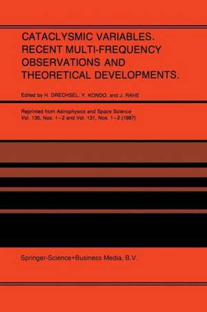 Cataclysmic Variables. Recent Multi-Frequency Observations and Theoretical Developments: Proceedings of IAU Colloquium No. 93, held in Bamberg, F.R.G., June 16–19, 1986 de H. Drechsel