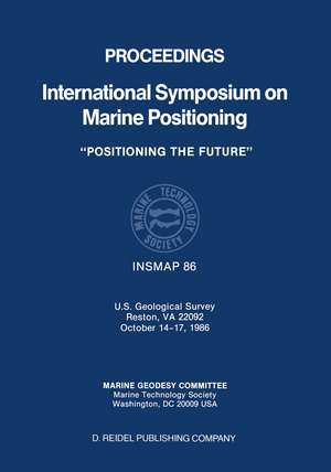 Proceedings International Symposium on Marine Positioning: U.S. Geological Survey Reston, VA 22092 October 14–17,1986 de Muneendra Kumar