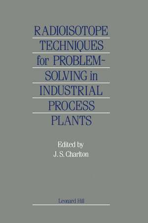 Radioisotope Techniques for Problem-Solving in Industrial Process Plants de J.S. Charlton